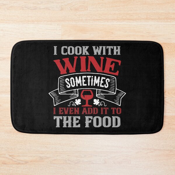Item preview, I Cook With Wine Sometimes I Even Add It To The Food  designed and sold by GoodVibeDesign.