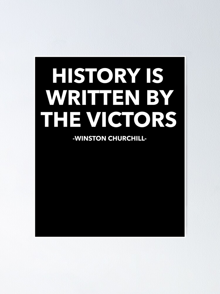 "History Is Written By The Victors" Poster for Sale by stephenfagg1991