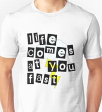 life comes at you FAST... Unisex T-Shirt