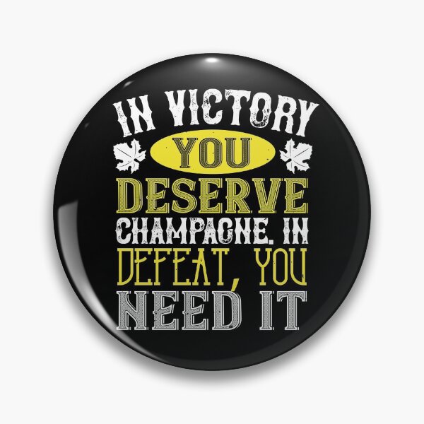 Item preview, In Victory You Deserve Champagne In Defeat You Need It designed and sold by GoodVibeDesign.