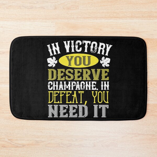 Item preview, In Victory You Deserve Champagne In Defeat You Need It designed and sold by GoodVibeDesign.