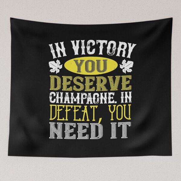 Item preview, In Victory You Deserve Champagne In Defeat You Need It designed and sold by GoodVibeDesign.