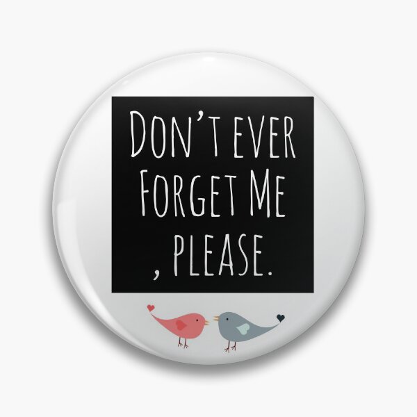 Item preview, Don't Ever Forget Me,Please. designed and sold by Blaze111.