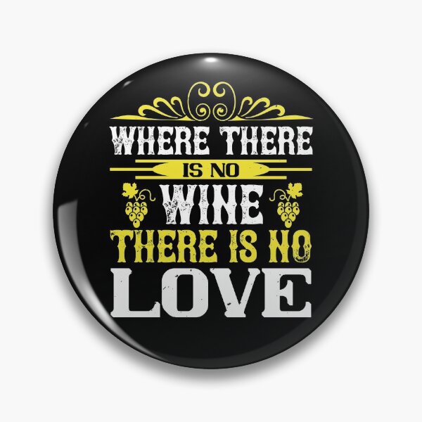 Item preview, Where There Is No Wine There Is No Love designed and sold by GoodVibeDesign.