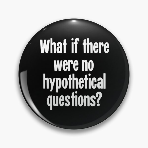 Item preview, What If There Were No Hypothetical Questions? designed and sold by Good-Looking Corpse.