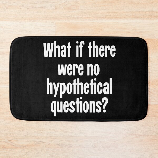 Item preview, What If There Were No Hypothetical Questions? designed and sold by Good-Looking Corpse.