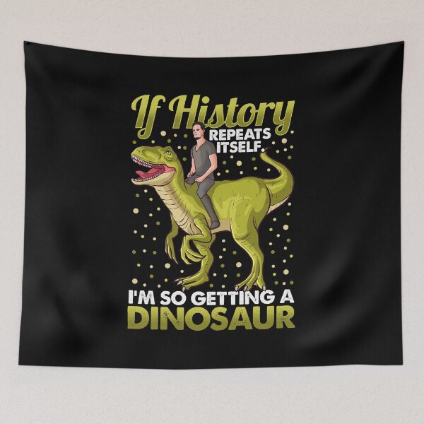 Item preview, If History Repeats Itself Im So Getting A Dinosaur designed and sold by perfectpresents.