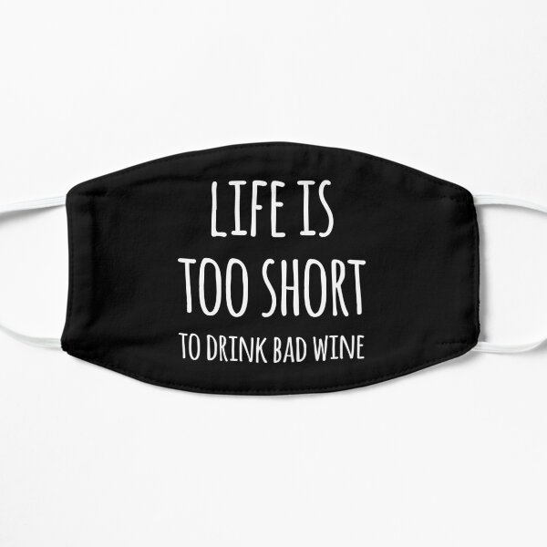 Life Is Too Short to Drink Bad Wine Flat Mask