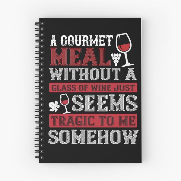 Item preview, A Gourmet Meal Without A Glass Of Wine Just Seems Tragic To Me Somehow  designed and sold by GoodVibeDesign.