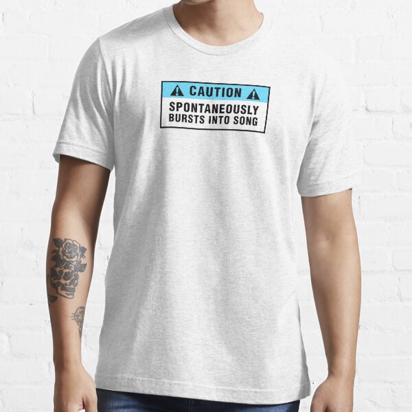 Caution: Spontaneously bursts into song Essential T-Shirt