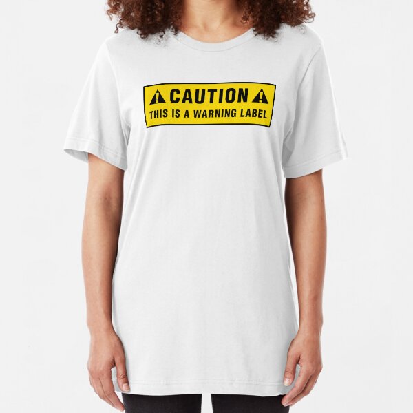 Caution: This is a warning label Slim Fit T-Shirt