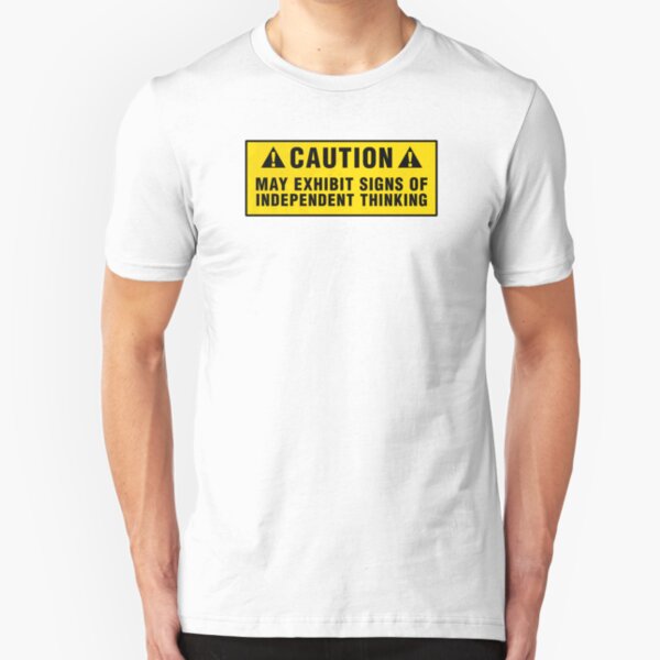 Caution: May exhibit signs of independent thinking Slim Fit T-Shirt