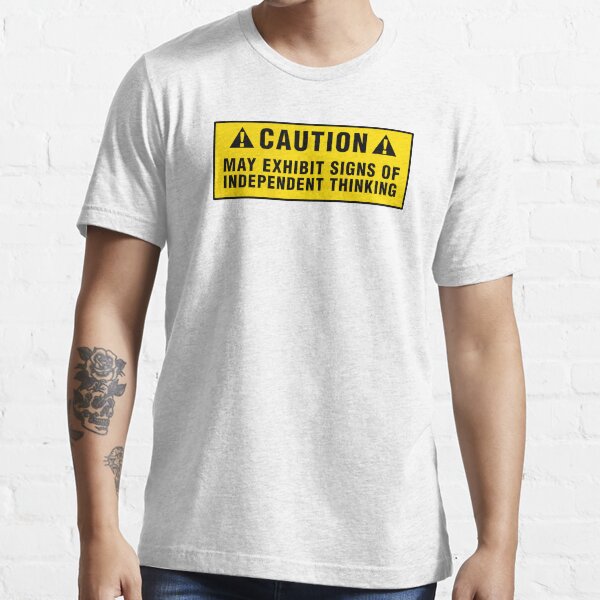 Caution: May exhibit signs of independent thinking Essential T-Shirt