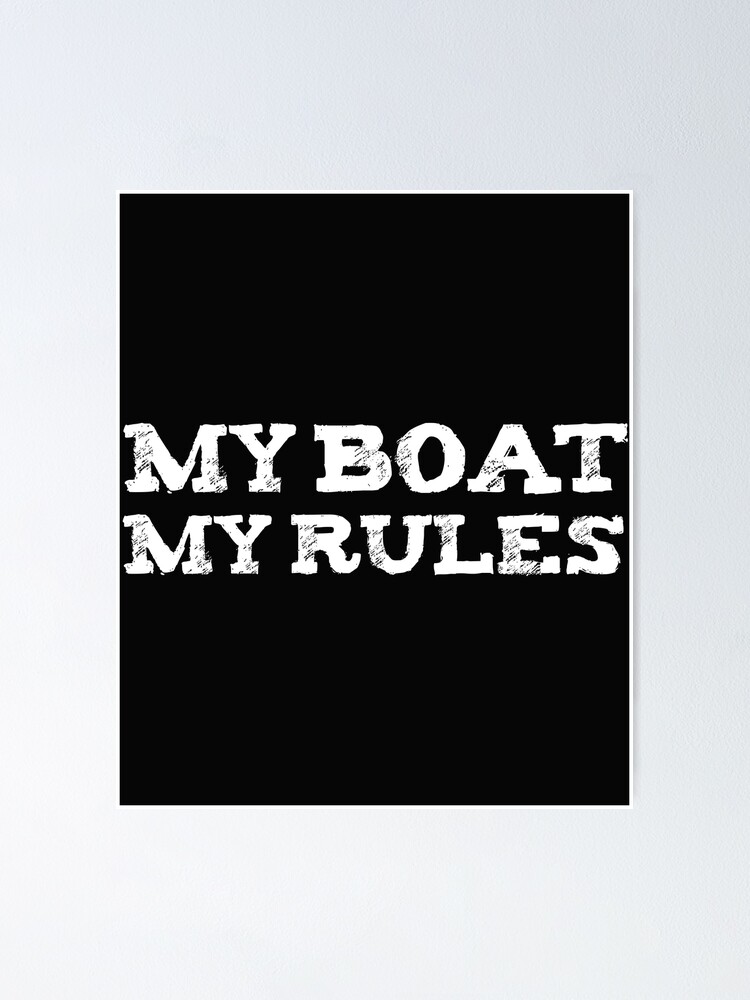 "My Boat My Rules Captain Ship Sailor Sailing" Poster by losttribe