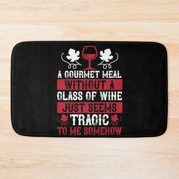 Item preview, A Gourmet Meal Without A Glass Of Wine Just Seems Tragic To Me Somehow  designed and sold by GoodVibeDesign.