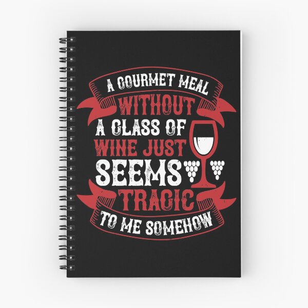 Item preview, A Gourmet Meal Without A Glass Of Wine Just Seems Tragic To Me Somehow designed and sold by GoodVibeDesign.