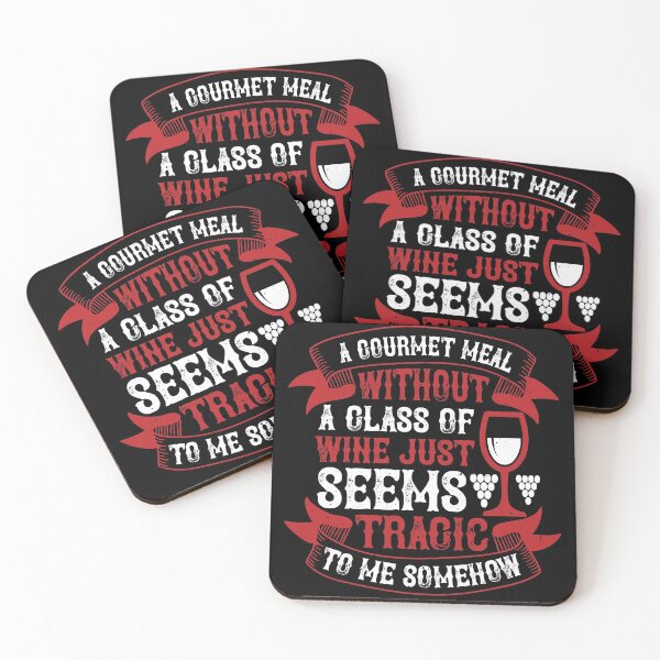 Item preview, A Gourmet Meal Without A Glass Of Wine Just Seems Tragic To Me Somehow designed and sold by GoodVibeDesign.