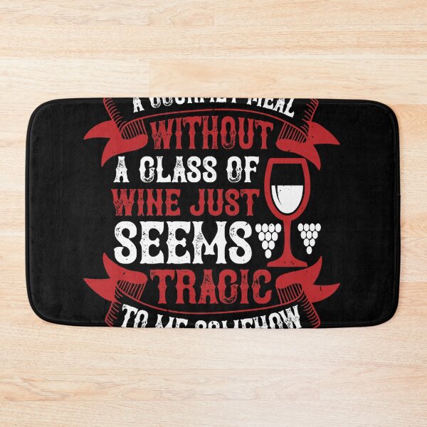 Item preview, A Gourmet Meal Without A Glass Of Wine Just Seems Tragic To Me Somehow designed and sold by GoodVibeDesign.
