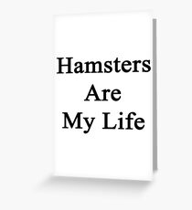 Hamsters Are My Life Greeting Card