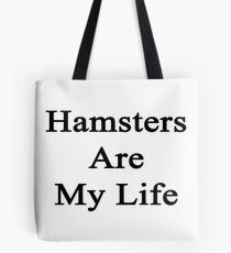 Hamsters Are My Life Tote Bag