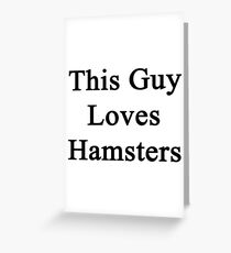 This Guy Loves Hamsters Greeting Card