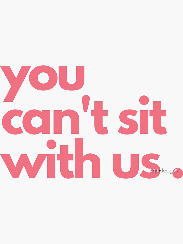 You Cant Sit With Us Sticker By Kqwdesigns Redbubble