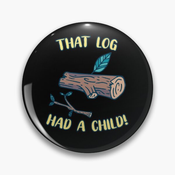 Item preview, That Log Had A Child Meme designed and sold by Wobbel.