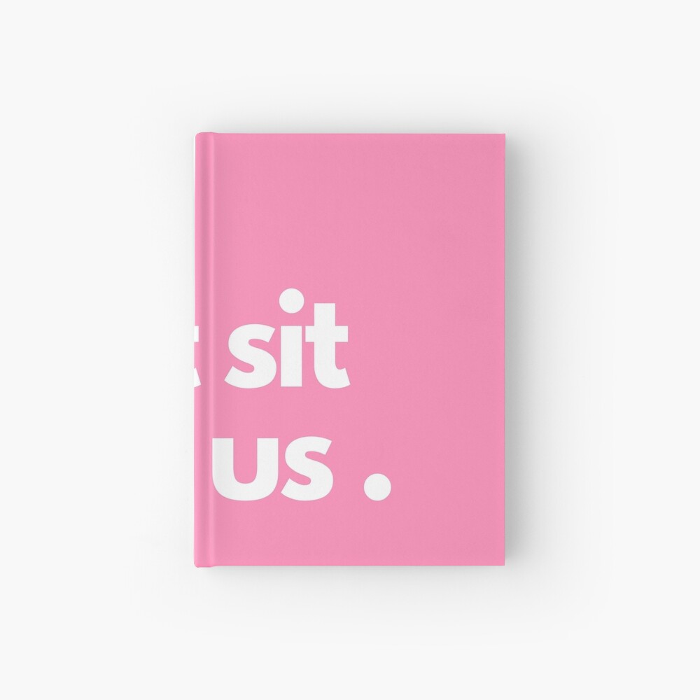 You Can't Sit With Us Pink Background Hardcover Journal for Sale by  kqwdesigns