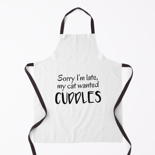 Item preview, Sorry I'm Late, My Cat Wanted Cuddles designed and sold by quoteedesigns.