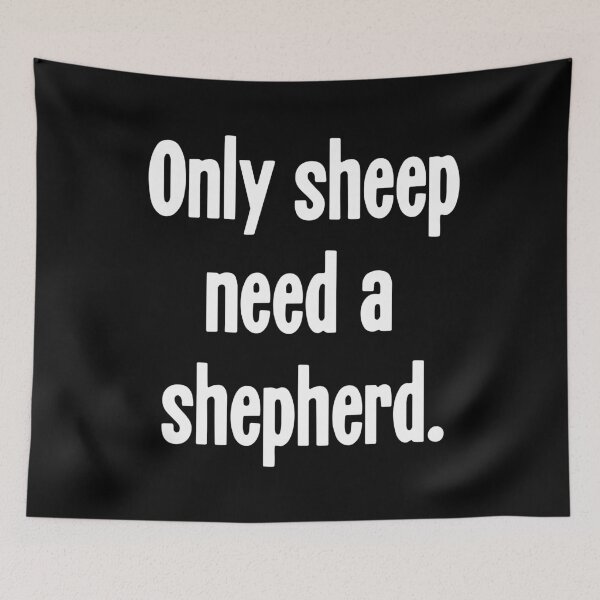 Item preview, Only Sheep Need A Shepherd designed and sold by Good-Looking Corpse.