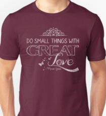 Do small things with great love Unisex T-Shirt