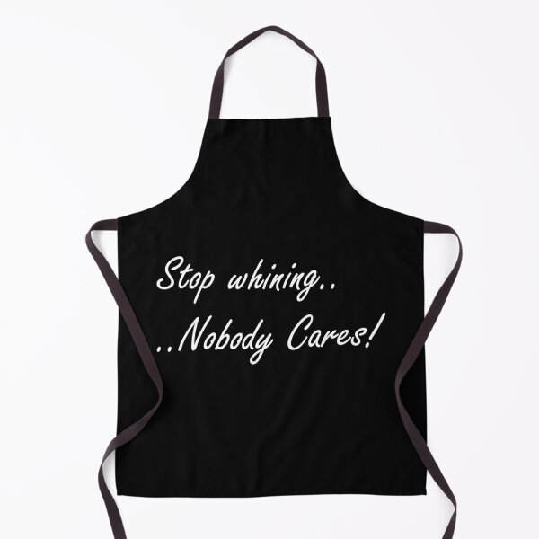 Item preview, Stop whining nobody cares! designed and sold by BigTime.