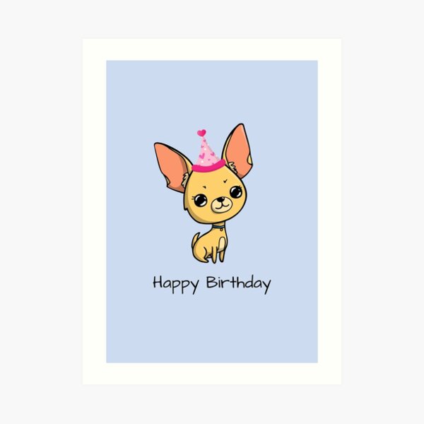 Impression Artistique Joyeux Anniversaire Chihuahua Par Jakezbontar Redbubble