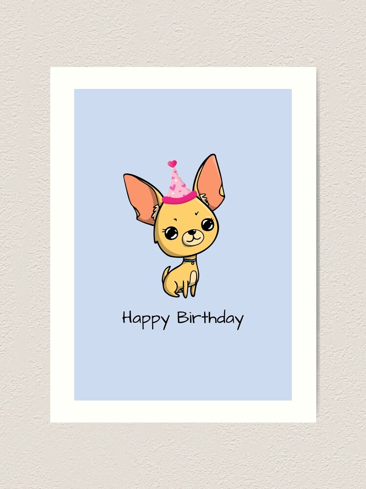 Impression Artistique Joyeux Anniversaire Chihuahua Par Jakezbontar Redbubble