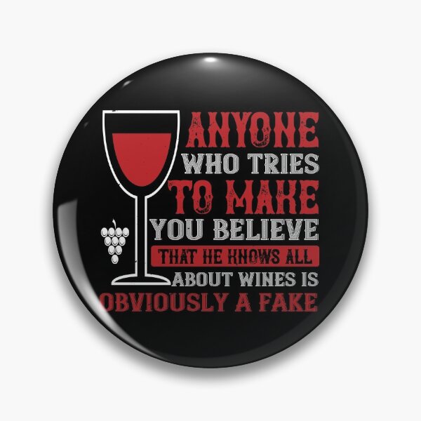 Item preview, Anyone Who Tries To Make You Believe That He Knows All About Wines Is Obviously A Fake  designed and sold by GoodVibeDesign.