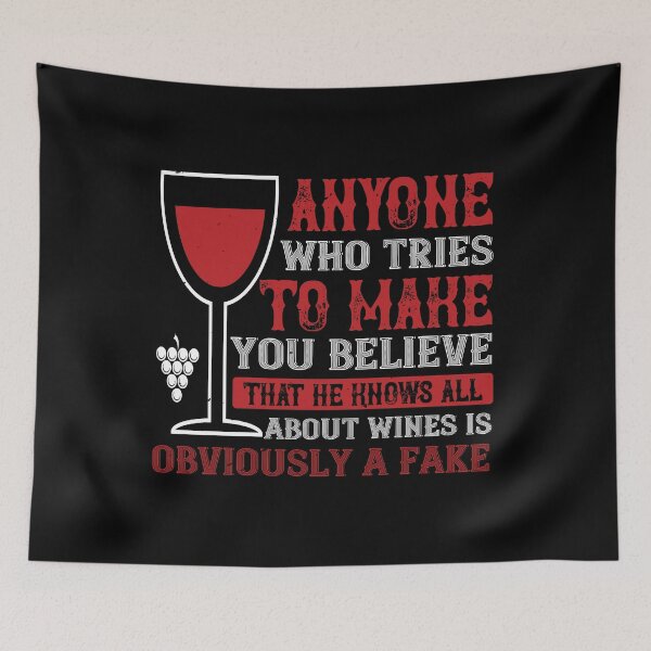 Item preview, Anyone Who Tries To Make You Believe That He Knows All About Wines Is Obviously A Fake  designed and sold by GoodVibeDesign.
