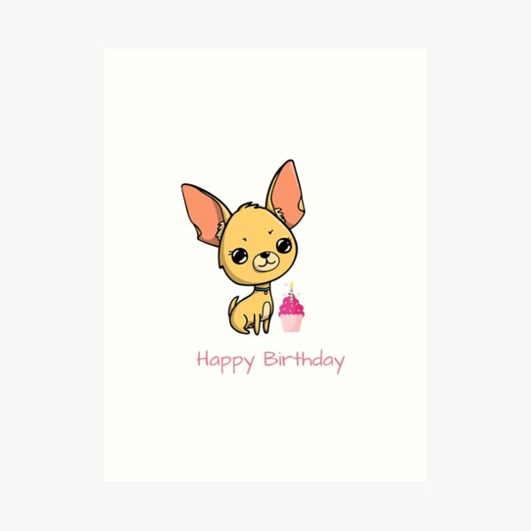 Impression Artistique Chiot Mignon Joyeux Anniversaire Chihuahua Par Jeffbartels Redbubble