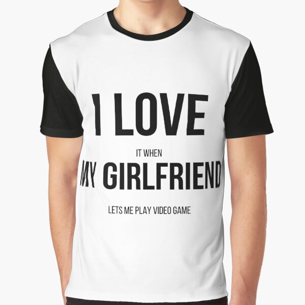 I Love It When My Girlfriend Let's Me Play Video Games Shirt - Ink