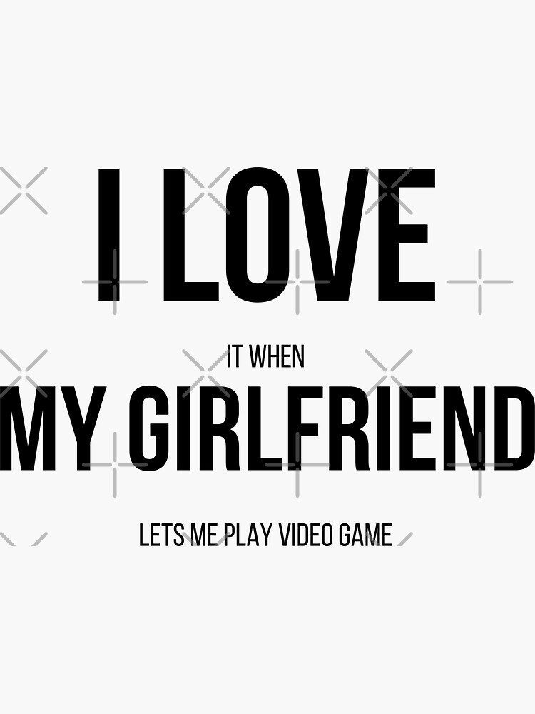 I Love (When) My Girlfriend (Lets Me Play Video Games) Funny Black