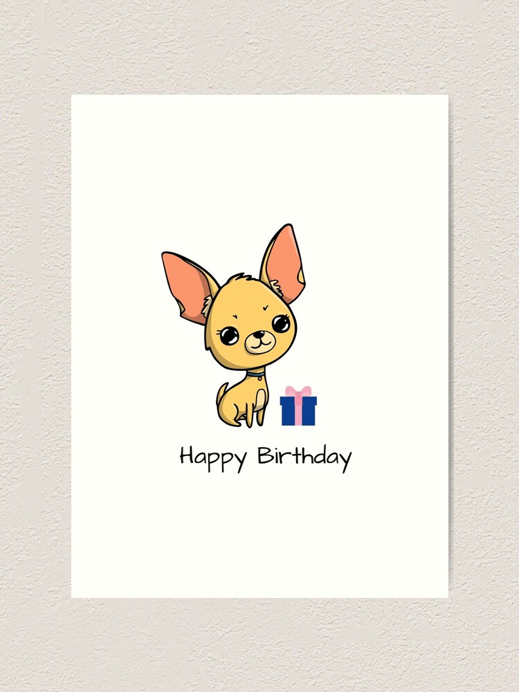 Impression Artistique Joyeux Anniversaire Chihuahua Par Jakezbontar Redbubble