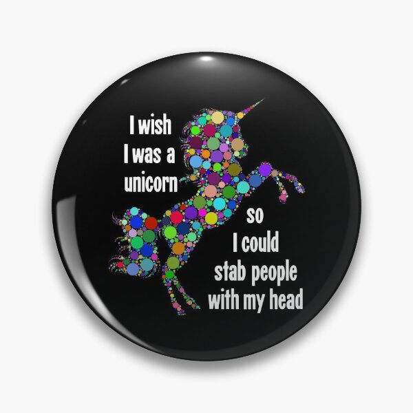 Item preview, I Wish I Was A Unicorn So I Could Stab People With My Head designed and sold by Good-Looking Corpse.