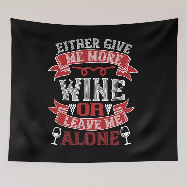 Item preview, Either Give Me More Wine Or Leave Me Alone designed and sold by GoodVibeDesign.