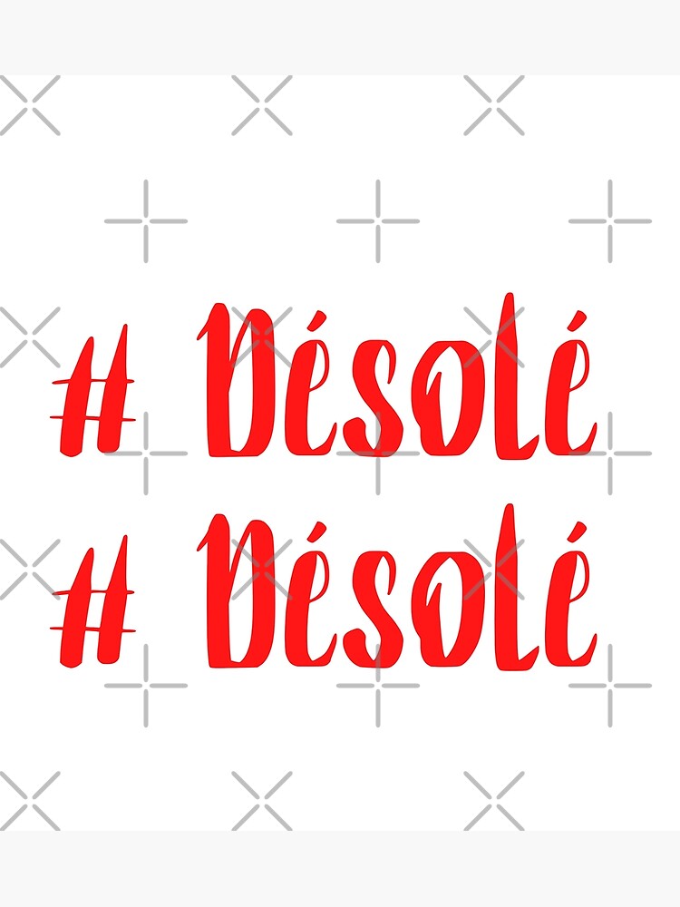 "French Désolé translates into Sorry in English " Photographic Print by DavJen Redbubble