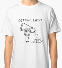 Getting Salty? Classic T-Shirt