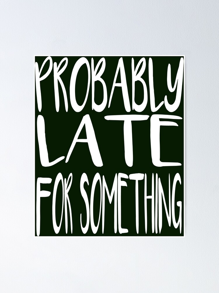 Download Probably Late For Something Gift Sublimation Designs Motherhood Svg Always Late Mama Gift Leopard Mom Tee Late Sassy Girl Everyday Shirt Poster By Rzkstore Redbubble