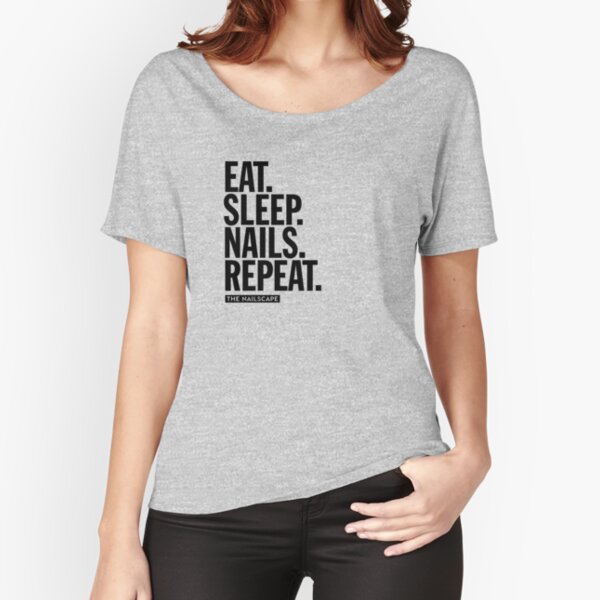 Eat Sleep Nails Repeat Relaxed Fit T-Shirt