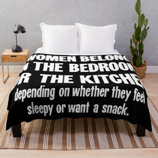 Item preview, Women Belong In the Bedroom Or the Kitchen (Depending On Whether They Feel Sleepy Or Want A Snack) designed and sold by Good-Looking Corpse.