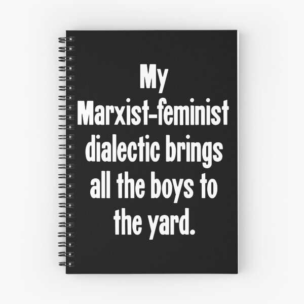 Item preview, My Marxist-Feminist Dialectic Brings All the Boys To the Yard designed and sold by Good-Looking Corpse.