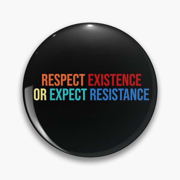 Item preview, Respect Existence Or Expect Resistance designed and sold by House Sparrow.