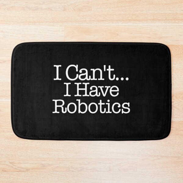 Item preview, I Can't I Have Robotics - First Robotics designed and sold by DesignChaser.